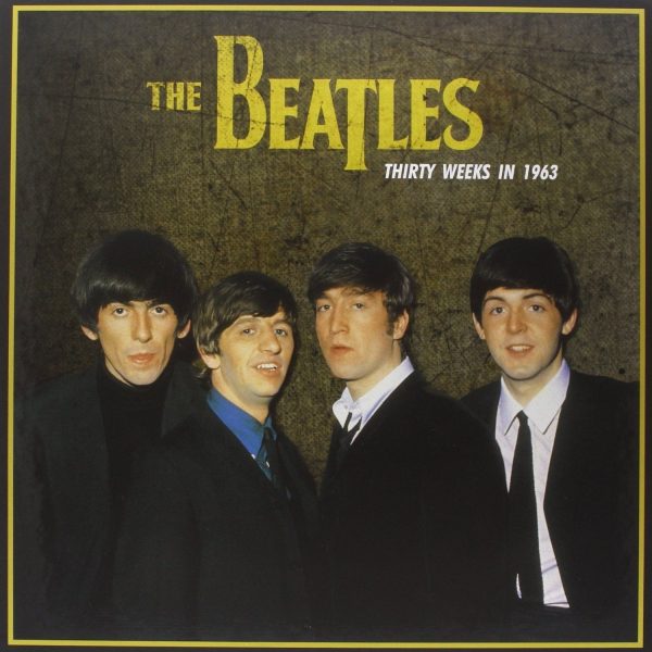 Beatles - Thirty Weeks In 1963 Hot on Sale