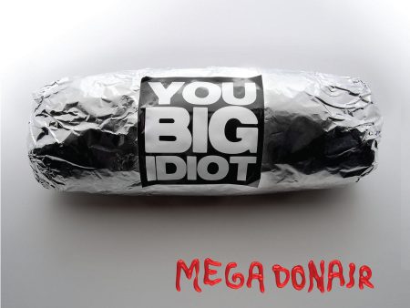 You Big Idiot - Mega Donair Cheap