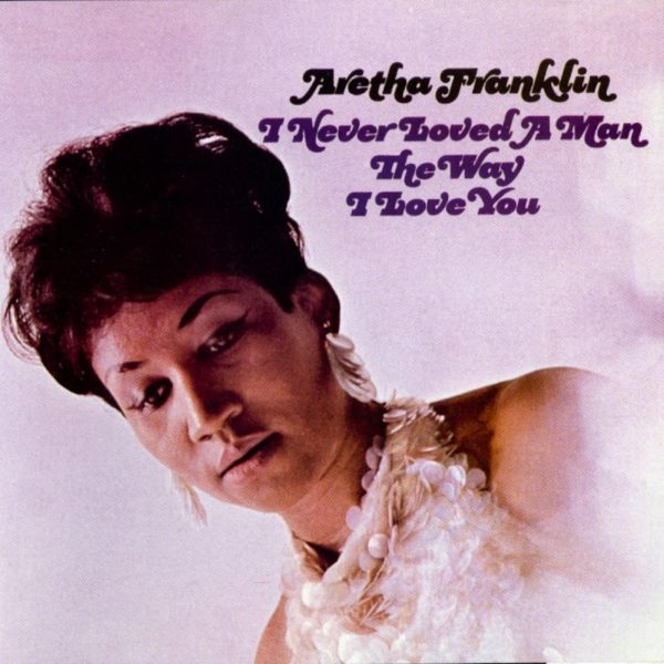 Aretha Franklin - I Never Loved A Man The Way I Love You For Cheap